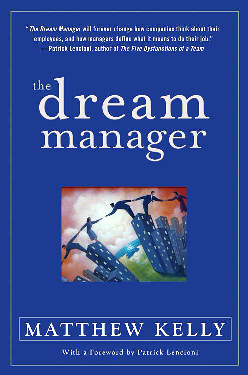 Increase Engagement by Managing Employees’ Dreams - The Dream Manager by Matthew Kelly